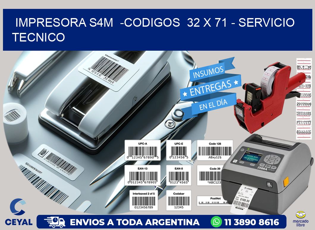 IMPRESORA S4M  -CODIGOS  32 x 71 – SERVICIO TECNICO