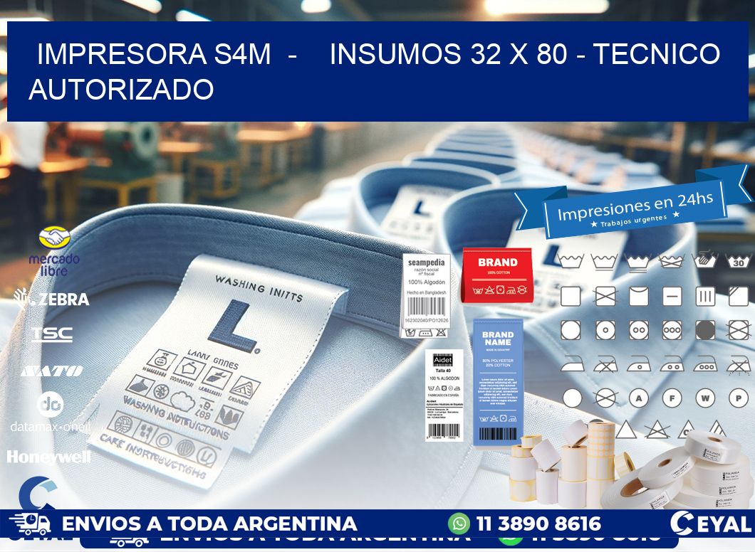 IMPRESORA S4M - INSUMOS 32 x 80 - TECNICO AUTORIZADO