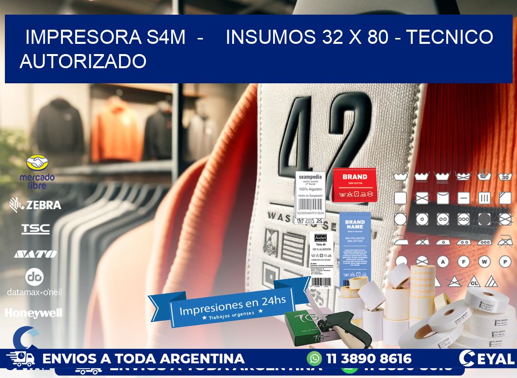 IMPRESORA S4M - INSUMOS 32 x 80 - TECNICO AUTORIZADO