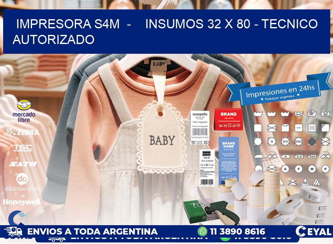 IMPRESORA S4M - INSUMOS 32 x 80 - TECNICO AUTORIZADO