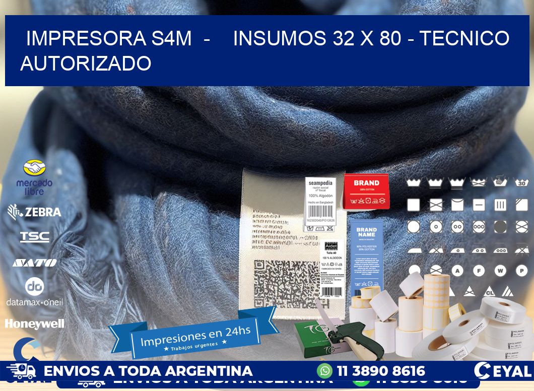 IMPRESORA S4M - INSUMOS 32 x 80 - TECNICO AUTORIZADO