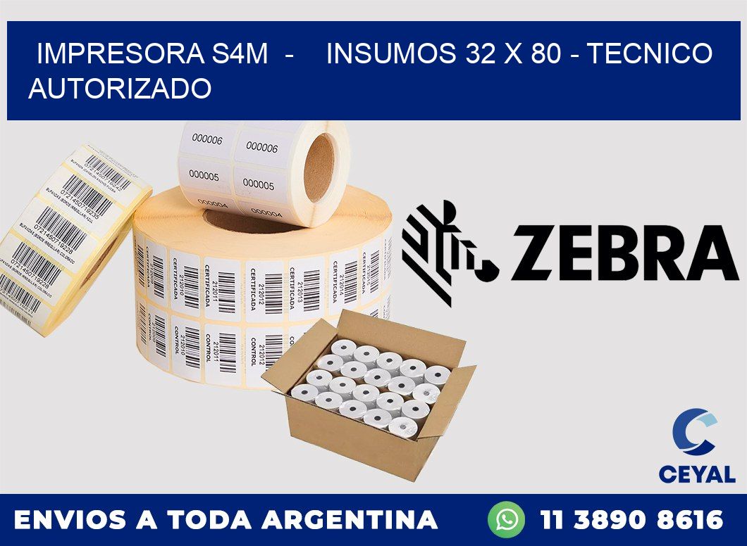 IMPRESORA S4M - INSUMOS 32 x 80 - TECNICO AUTORIZADO