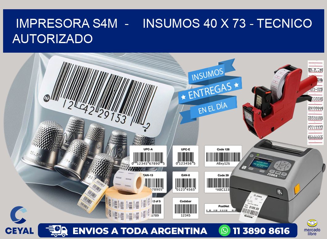IMPRESORA S4M - INSUMOS 40 x 73 - TECNICO AUTORIZADO