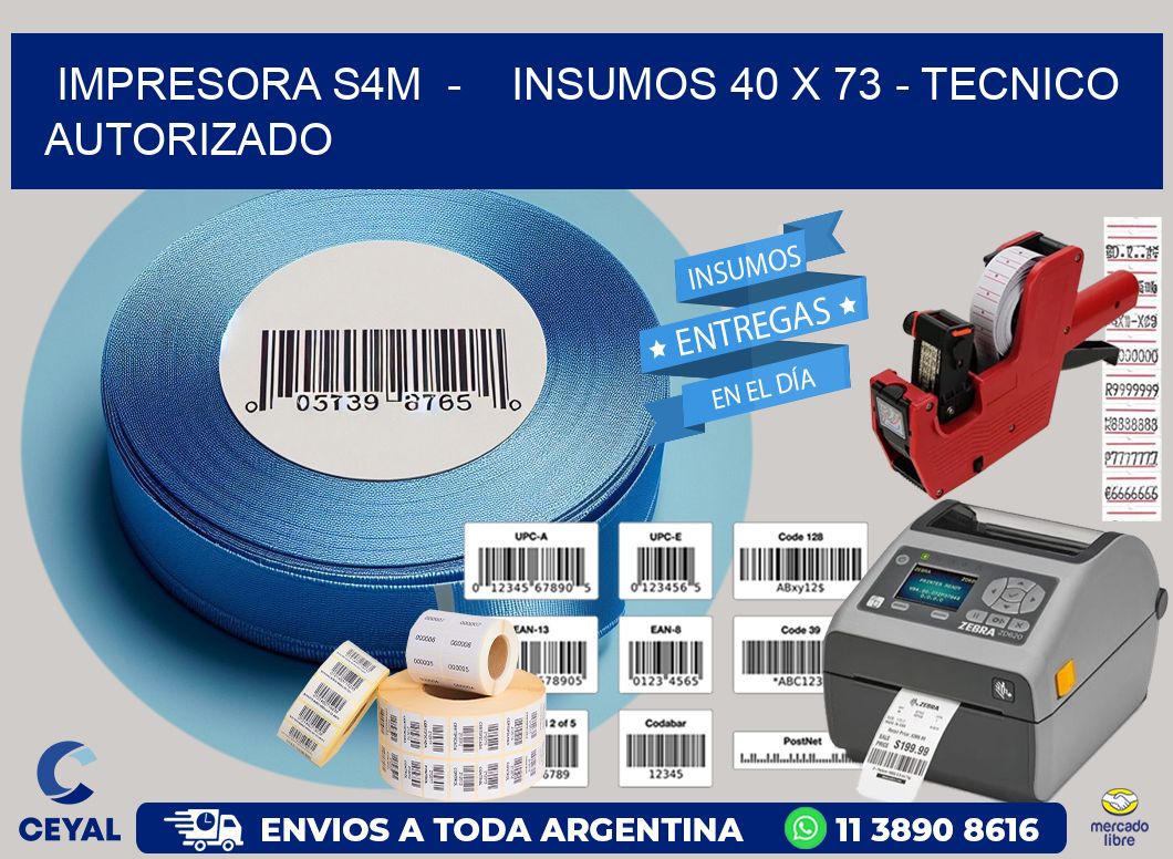 IMPRESORA S4M  –    INSUMOS 40 x 73 – TECNICO AUTORIZADO
