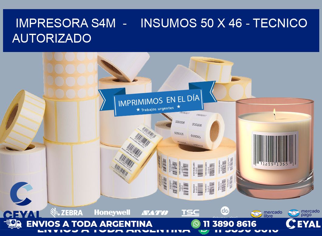 IMPRESORA S4M - INSUMOS 50 x 46 - TECNICO AUTORIZADO