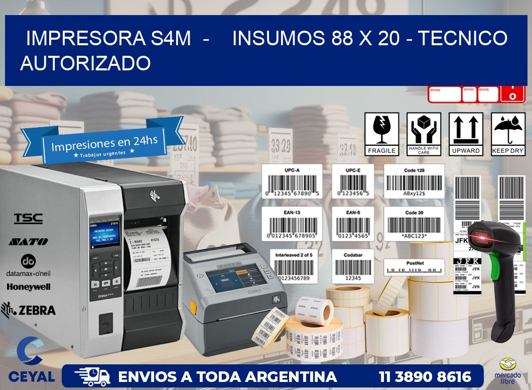 IMPRESORA S4M - INSUMOS 88 x 20 - TECNICO AUTORIZADO