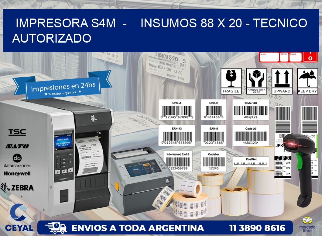 IMPRESORA S4M - INSUMOS 88 x 20 - TECNICO AUTORIZADO