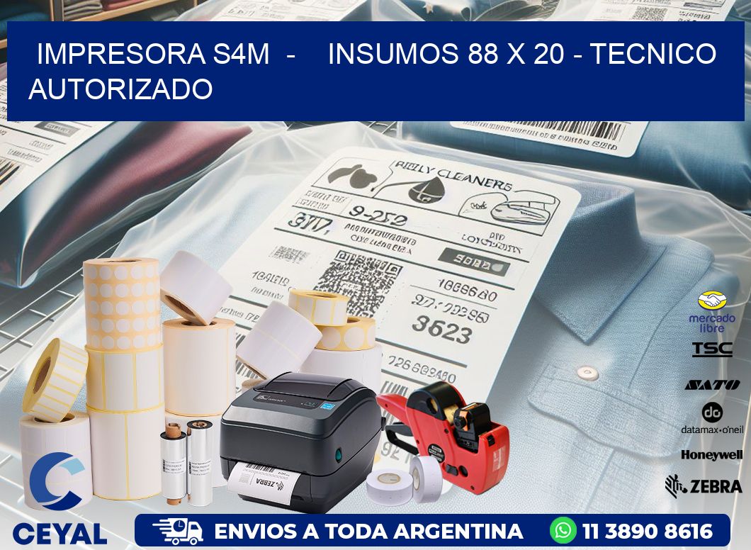 IMPRESORA S4M - INSUMOS 88 x 20 - TECNICO AUTORIZADO