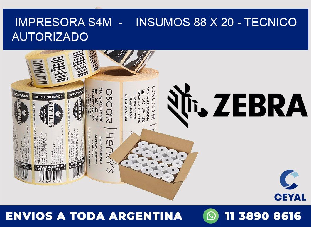 IMPRESORA S4M - INSUMOS 88 x 20 - TECNICO AUTORIZADO