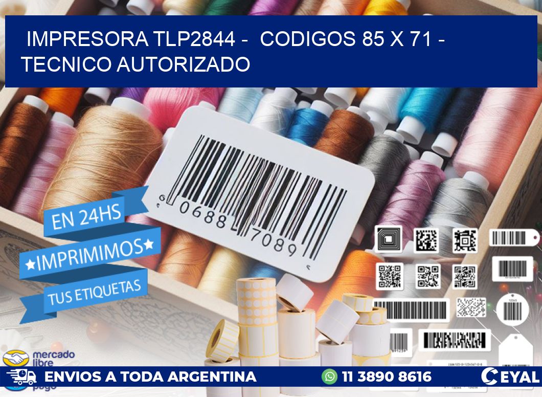 IMPRESORA TLP2844 -  CODIGOS 85 x 71 - TECNICO AUTORIZADO