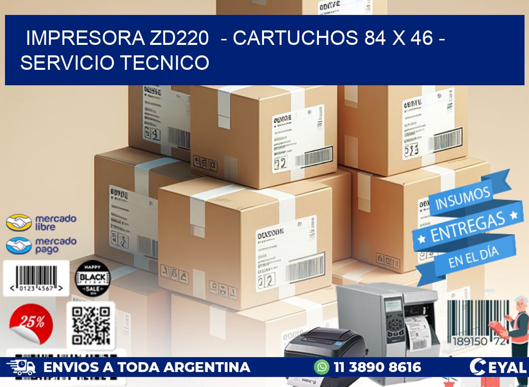 IMPRESORA ZD220 - CARTUCHOS 84 x 46 - SERVICIO TECNICO