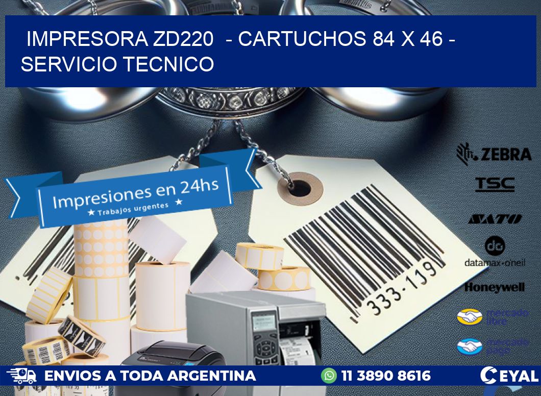 IMPRESORA ZD220 - CARTUCHOS 84 x 46 - SERVICIO TECNICO