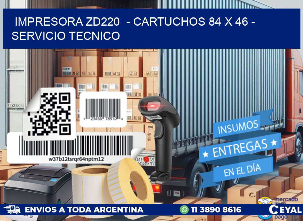 IMPRESORA ZD220 - CARTUCHOS 84 x 46 - SERVICIO TECNICO