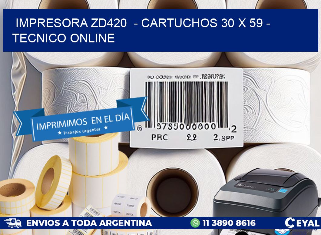 IMPRESORA ZD420 - CARTUCHOS 30 x 59 - TECNICO ONLINE