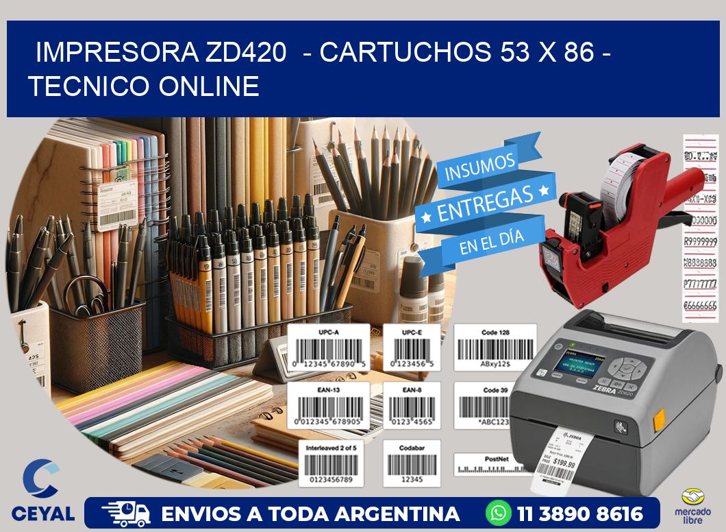 IMPRESORA ZD420 - CARTUCHOS 53 x 86 - TECNICO ONLINE