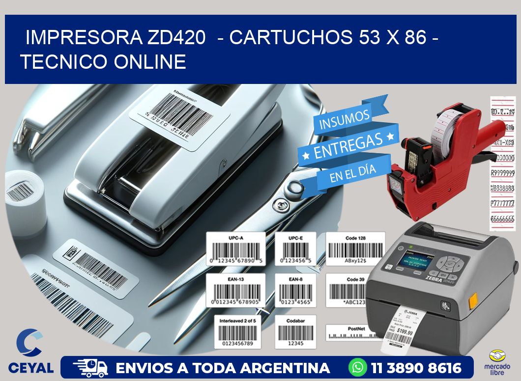 IMPRESORA ZD420 - CARTUCHOS 53 x 86 - TECNICO ONLINE