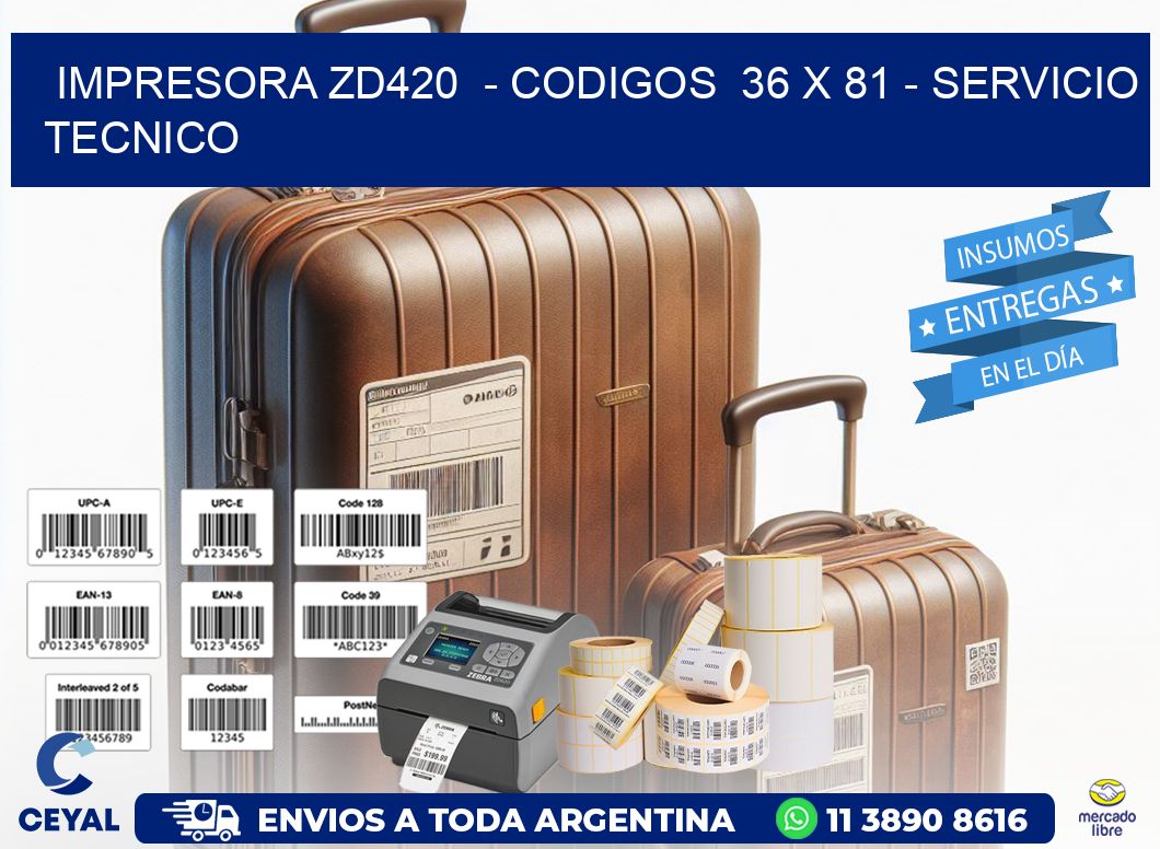 IMPRESORA ZD420 - CODIGOS 36 x 81 - SERVICIO TECNICO