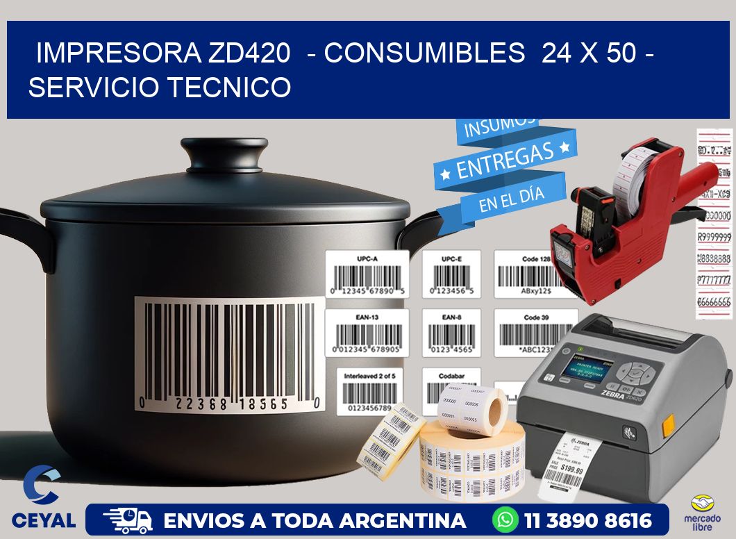 IMPRESORA ZD420 - CONSUMIBLES 24 x 50 - SERVICIO TECNICO