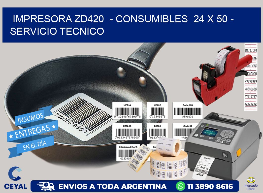 IMPRESORA ZD420 - CONSUMIBLES 24 x 50 - SERVICIO TECNICO