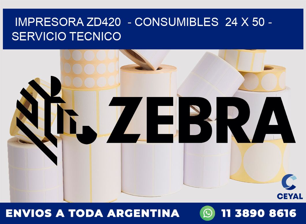 IMPRESORA ZD420 - CONSUMIBLES 24 x 50 - SERVICIO TECNICO
