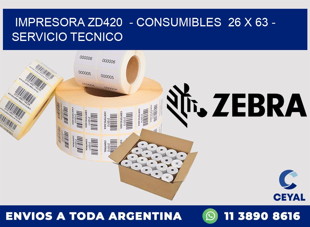 IMPRESORA ZD420 - CONSUMIBLES 26 x 63 - SERVICIO TECNICO
