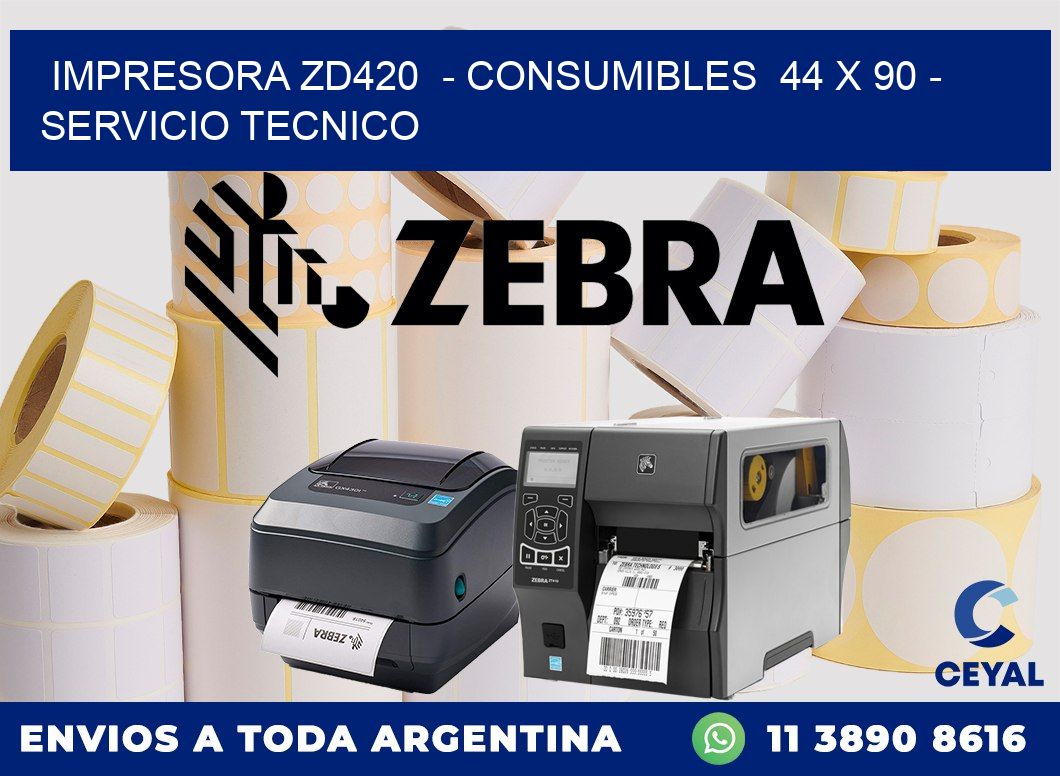 IMPRESORA ZD420  - CONSUMIBLES  44 x 90 - SERVICIO TECNICO