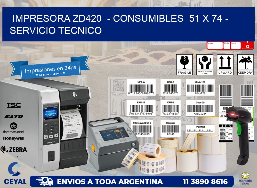 IMPRESORA ZD420 - CONSUMIBLES 51 x 74 - SERVICIO TECNICO