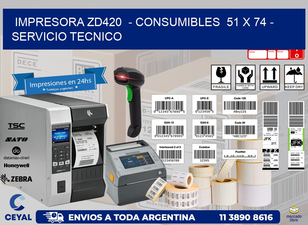 IMPRESORA ZD420 - CONSUMIBLES 51 x 74 - SERVICIO TECNICO