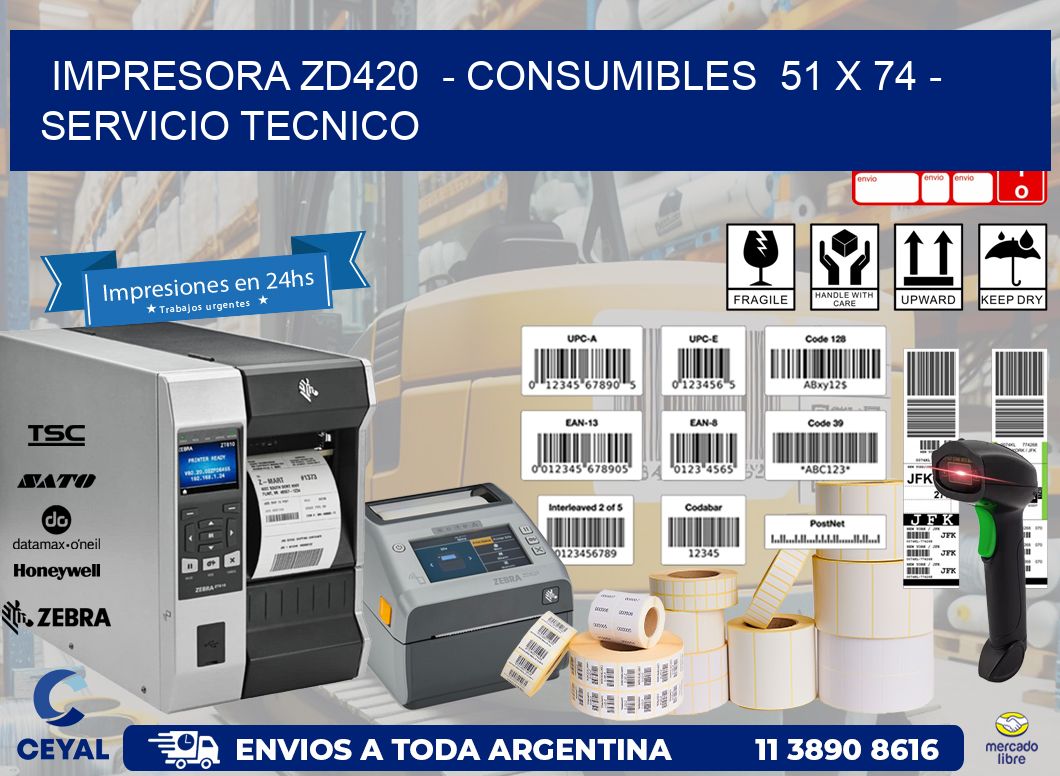 IMPRESORA ZD420 - CONSUMIBLES 51 x 74 - SERVICIO TECNICO
