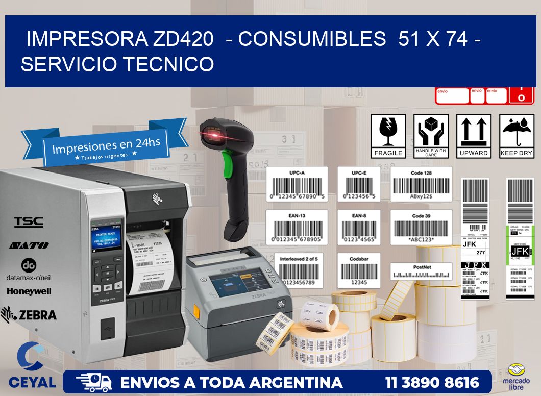 IMPRESORA ZD420 - CONSUMIBLES 51 x 74 - SERVICIO TECNICO