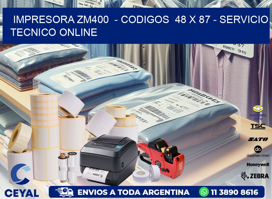 IMPRESORA ZM400 - CODIGOS 48 x 87 - SERVICIO TECNICO ONLINE