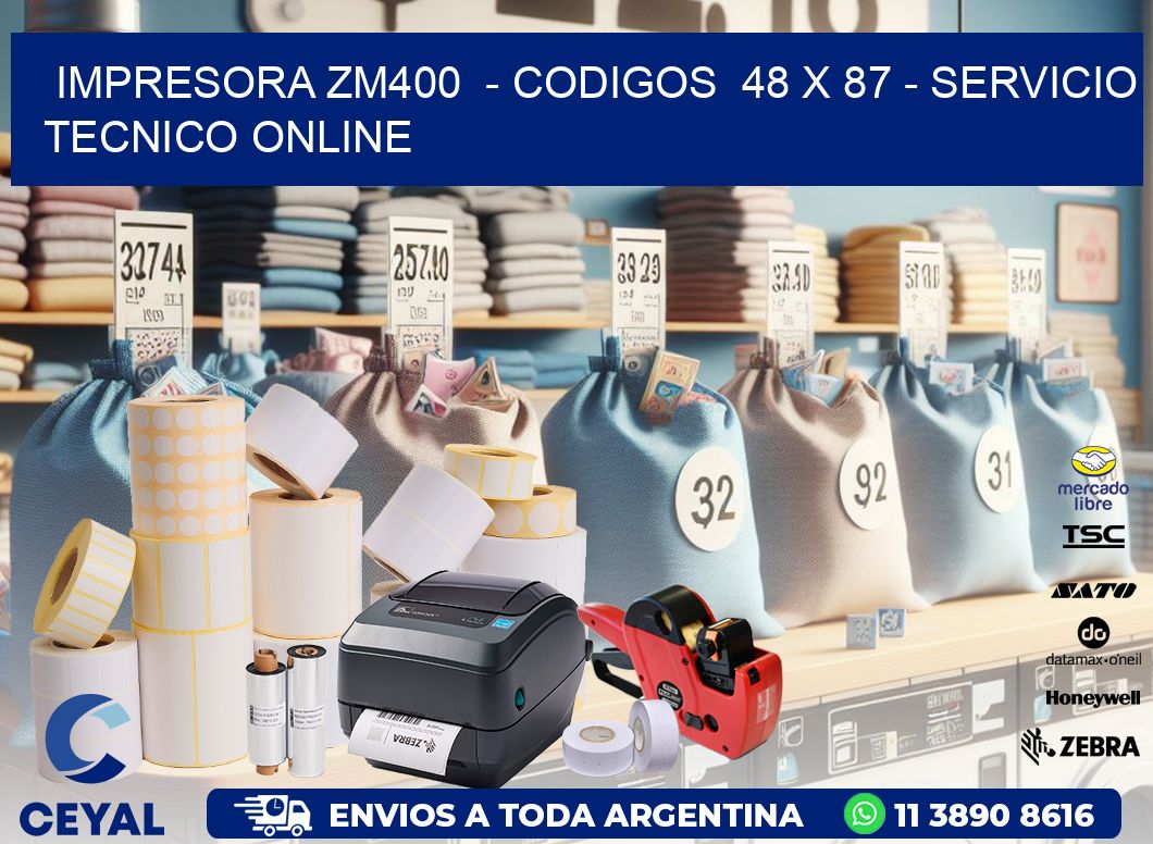IMPRESORA ZM400 - CODIGOS 48 x 87 - SERVICIO TECNICO ONLINE
