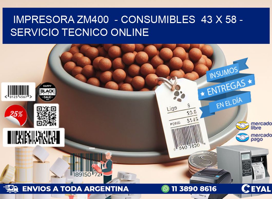 IMPRESORA ZM400 - CONSUMIBLES 43 x 58 - SERVICIO TECNICO ONLINE