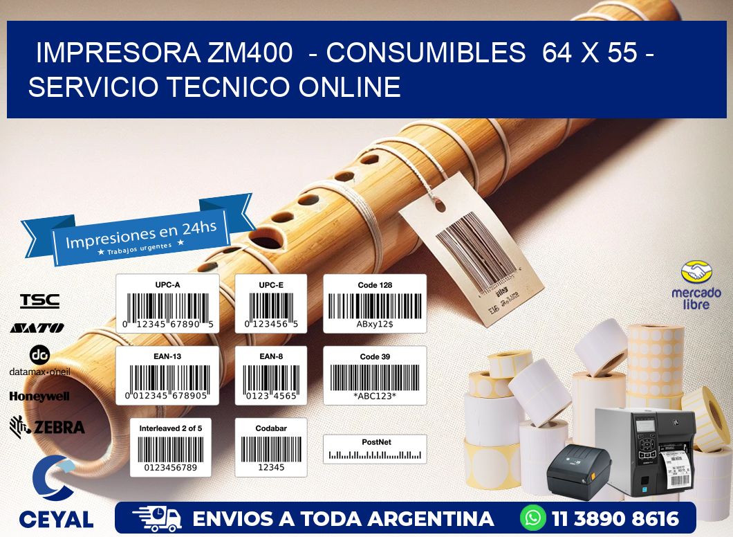 IMPRESORA ZM400 - CONSUMIBLES 64 x 55 - SERVICIO TECNICO ONLINE