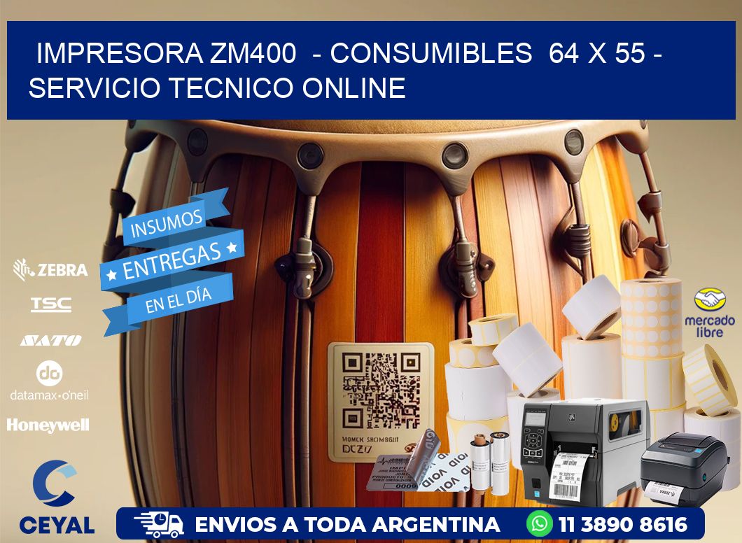IMPRESORA ZM400 - CONSUMIBLES 64 x 55 - SERVICIO TECNICO ONLINE