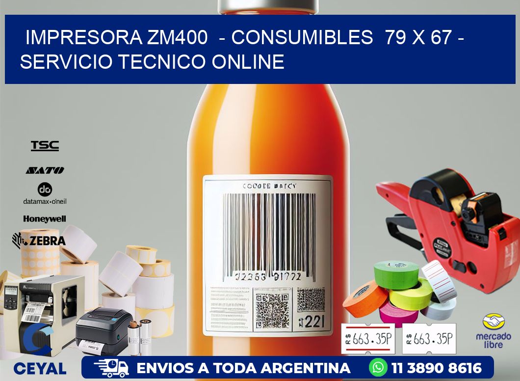 IMPRESORA ZM400 - CONSUMIBLES 79 x 67 - SERVICIO TECNICO ONLINE