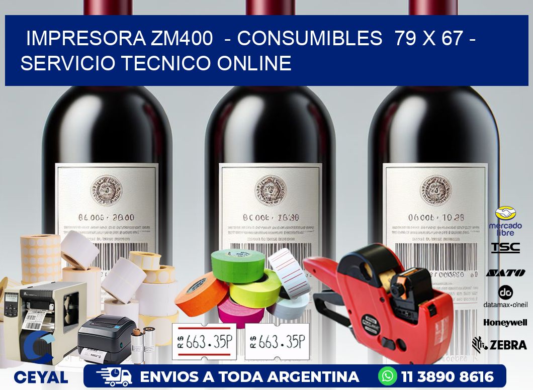 IMPRESORA ZM400 - CONSUMIBLES 79 x 67 - SERVICIO TECNICO ONLINE