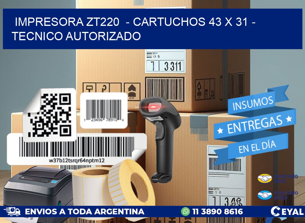 IMPRESORA ZT220 - CARTUCHOS 43 x 31 - TECNICO AUTORIZADO