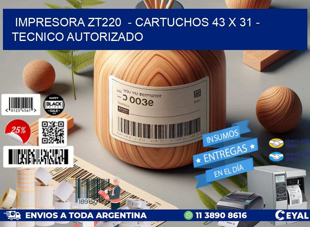 IMPRESORA ZT220 - CARTUCHOS 43 x 31 - TECNICO AUTORIZADO