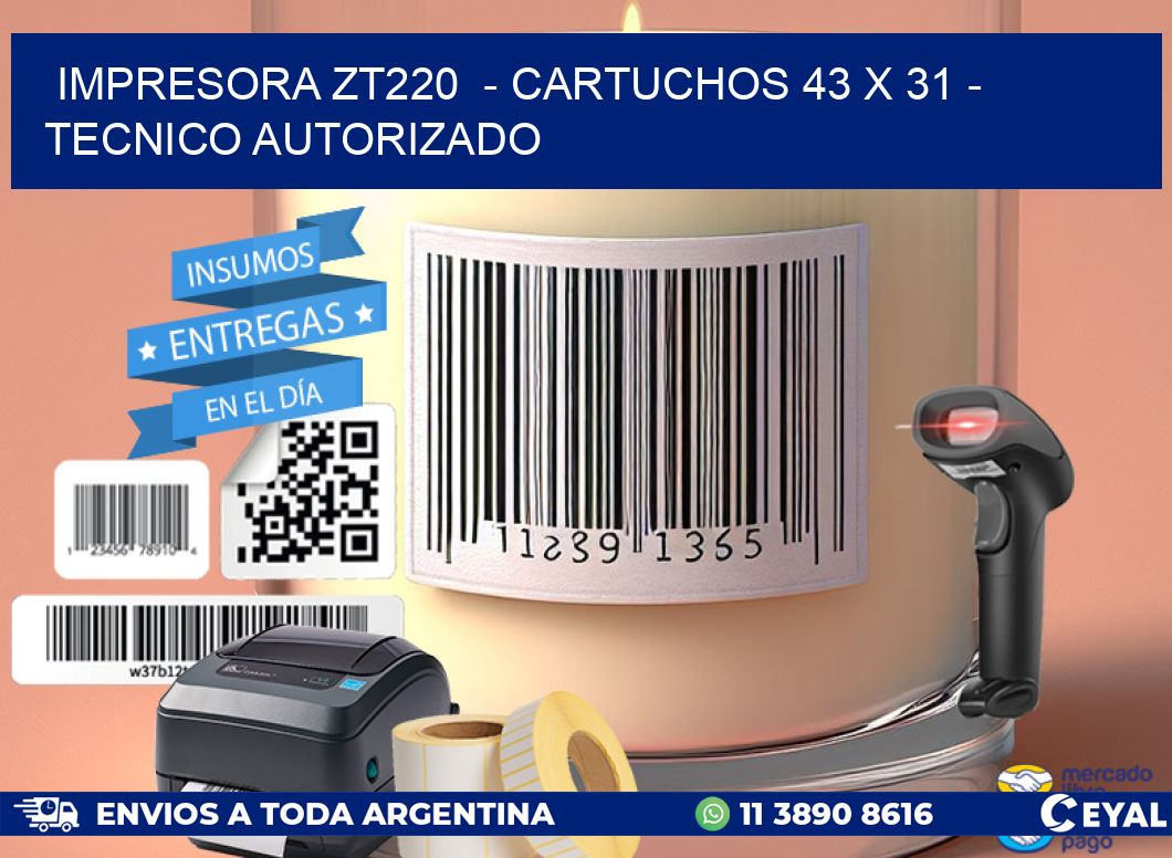 IMPRESORA ZT220 - CARTUCHOS 43 x 31 - TECNICO AUTORIZADO
