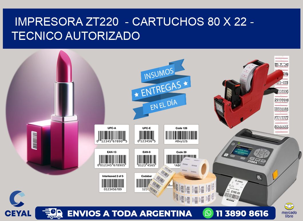IMPRESORA ZT220 - CARTUCHOS 80 x 22 - TECNICO AUTORIZADO