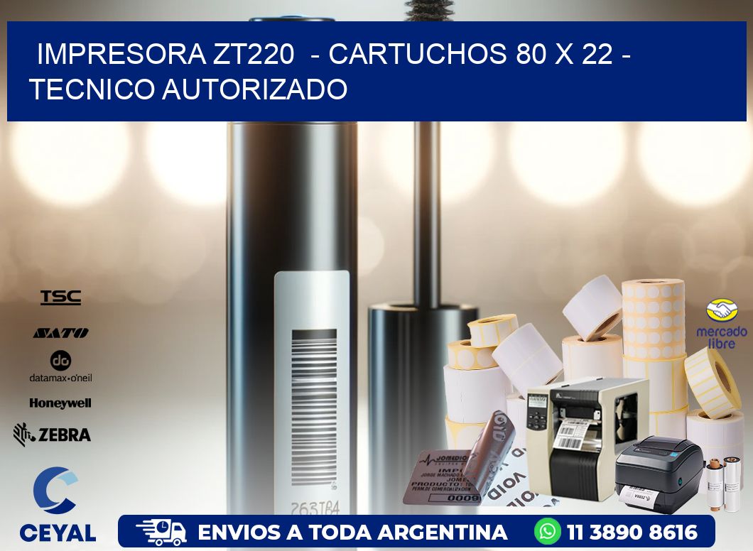 IMPRESORA ZT220  – CARTUCHOS 80 x 22 – TECNICO AUTORIZADO