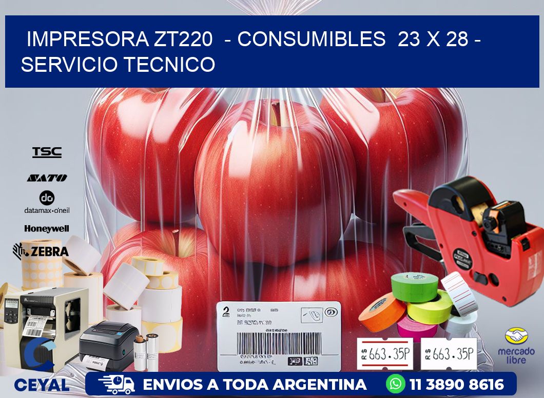 IMPRESORA ZT220 - CONSUMIBLES 23 x 28 - SERVICIO TECNICO