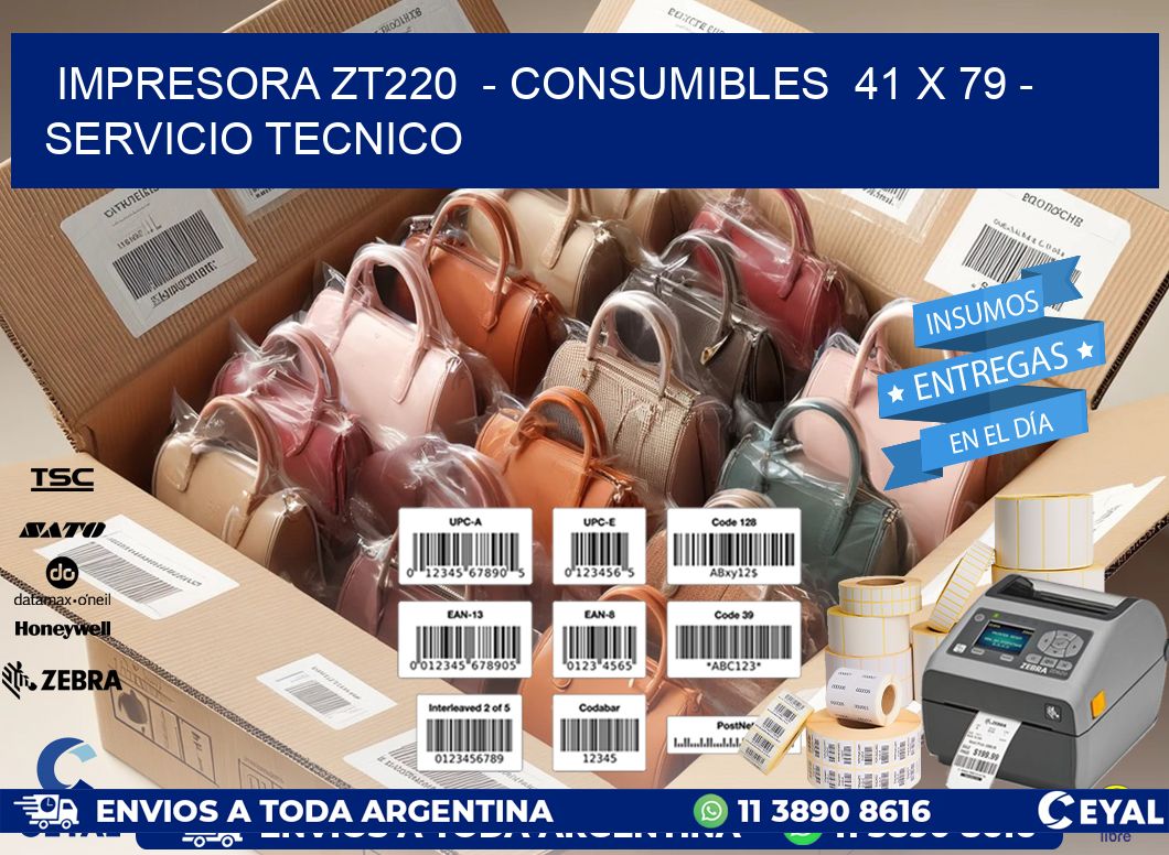 IMPRESORA ZT220 - CONSUMIBLES 41 x 79 - SERVICIO TECNICO
