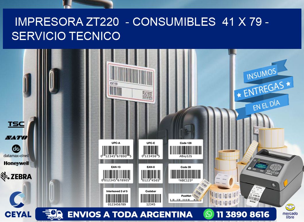 IMPRESORA ZT220 - CONSUMIBLES 41 x 79 - SERVICIO TECNICO