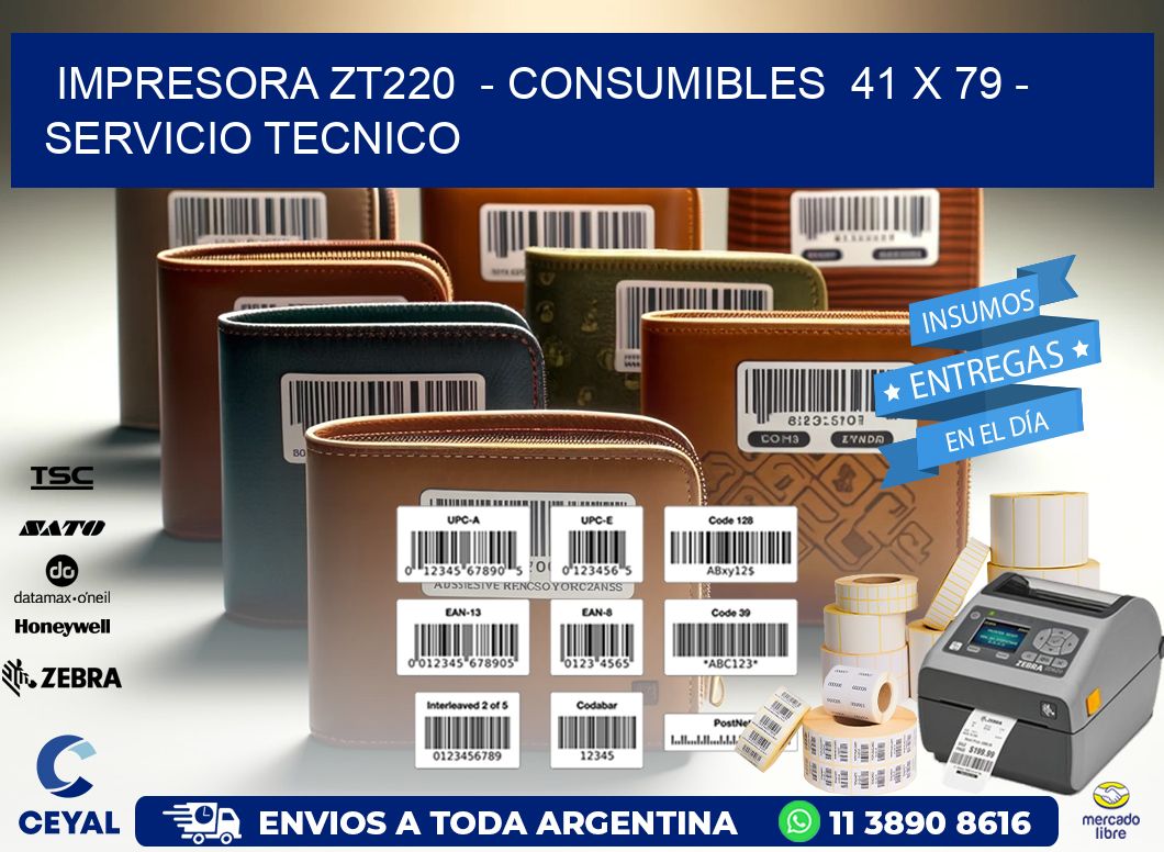 IMPRESORA ZT220 - CONSUMIBLES 41 x 79 - SERVICIO TECNICO