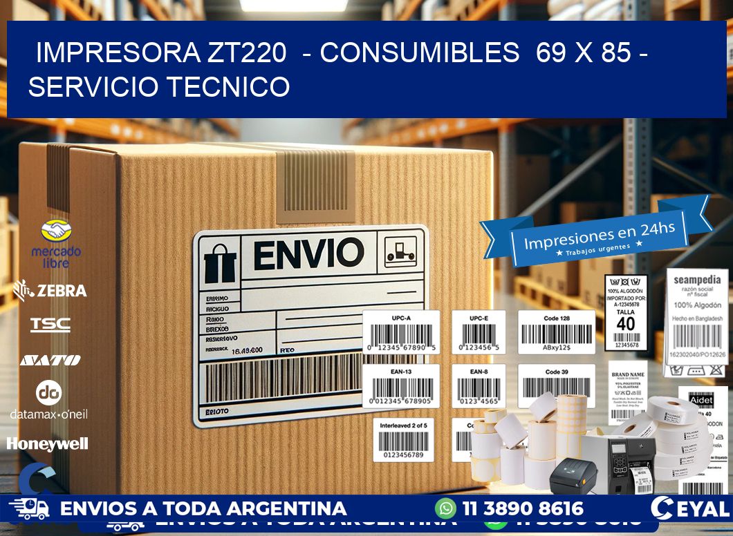 IMPRESORA ZT220 - CONSUMIBLES 69 x 85 - SERVICIO TECNICO