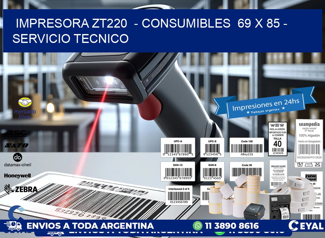 IMPRESORA ZT220 - CONSUMIBLES 69 x 85 - SERVICIO TECNICO