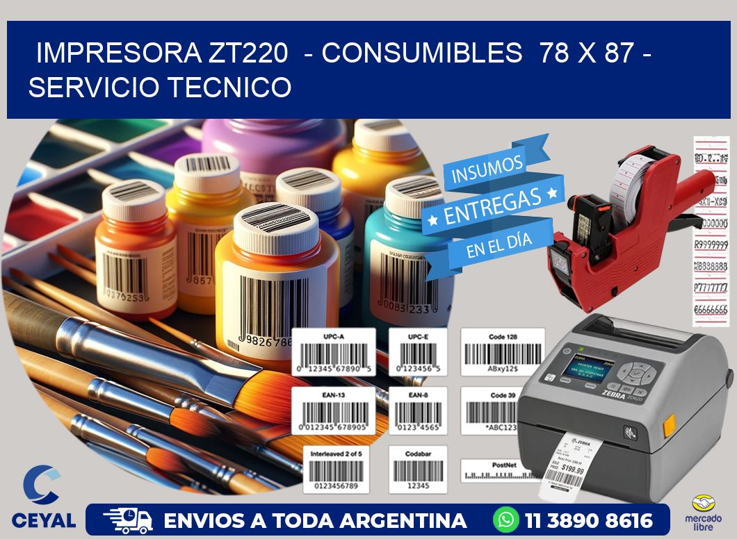 IMPRESORA ZT220 - CONSUMIBLES 78 x 87 - SERVICIO TECNICO