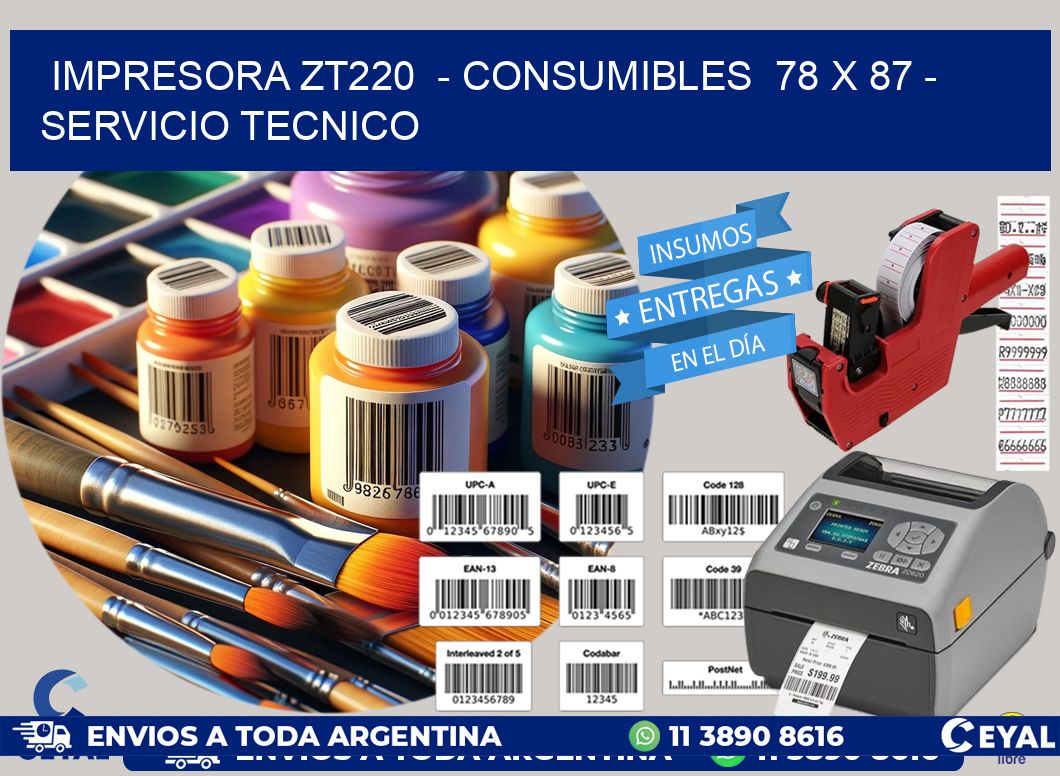 IMPRESORA ZT220 - CONSUMIBLES 78 x 87 - SERVICIO TECNICO